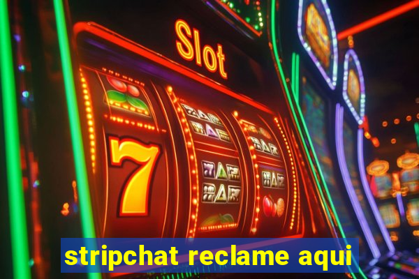 stripchat reclame aqui